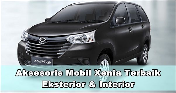 Aksesoris Mobil Xenia Terbaik Untuk Eksterior & Interior