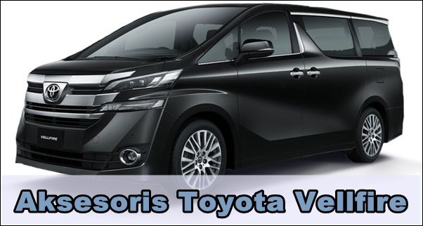 Aksesoris Toyota Vellfire Terbaik Untuk Eksterior & Interior
