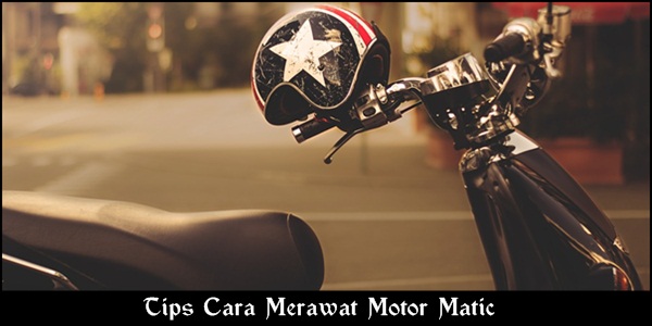 10 Tips Cara Merawat Motor Matic Agar Lebih Awet Dan Nyaman Digunakan