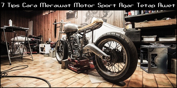 7 Tips Cara Merawat Motor Sport Agar Tetap Awet