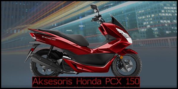 Aksesoris Honda PCX 150 Terbaik