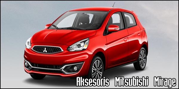 Aksesoris Mitsubishi Mirage Terbaik