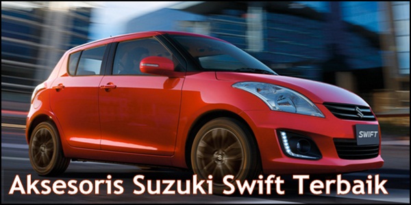 Aksesoris Suzuki Swift Terbaik