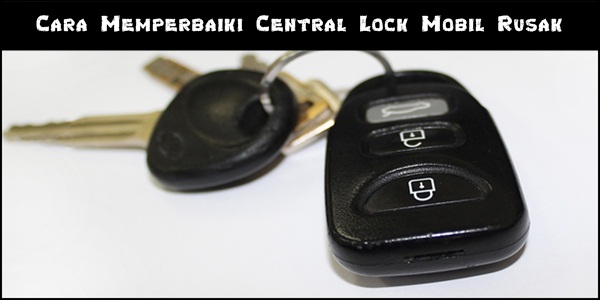 Cara Memperbaiki Central Lock Mobil Rusak Dan Macet Akibat Dynamo Lemah