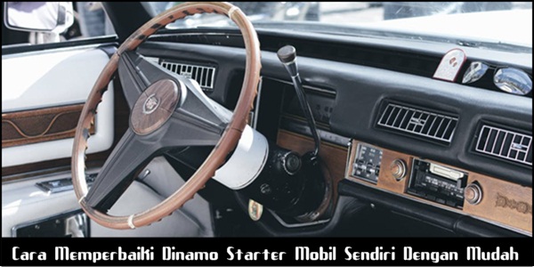 Cara Memperbaiki Dinamo Starter Mobil Sendiri Dengan Mudah