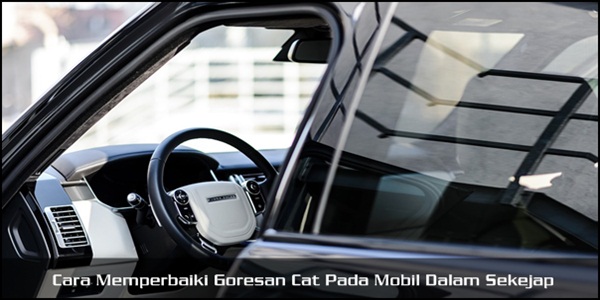 Cara Memperbaiki Goresan Cat Pada Mobil Dalam Sekejap