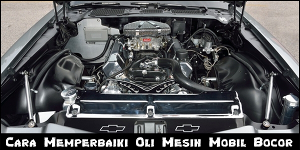 Cara Memperbaiki Oli Mesin Mobil Bocor