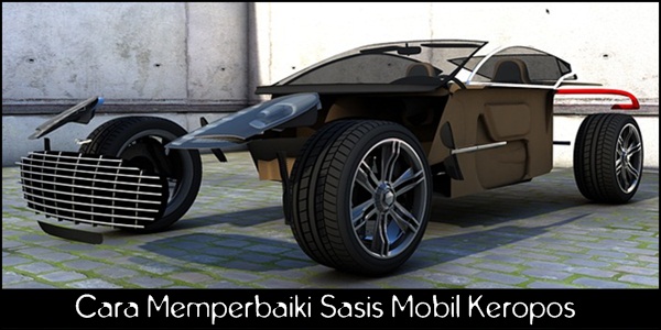 Cara Memperbaiki Sasis Mobil Keropos