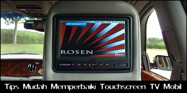 Tips Mudah Memperbaiki Touchscreen TV Mobil