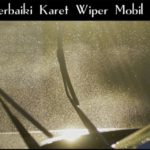 Cara Memperbaiki Karet Wiper Mobil Yang Lepas