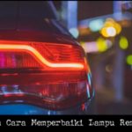 Penyebab Dan Cara Memperbaiki Lampu Rem Mobil Mati