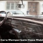 Trik Dan Tips Cara Memperbaiki Kaca Mobil Yang Macet